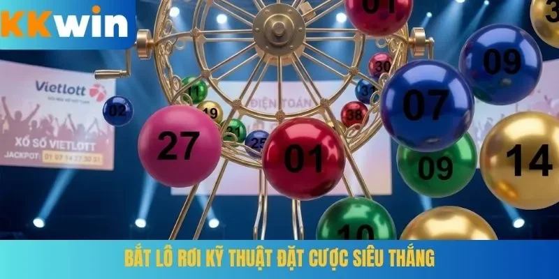 Bắt lô rơi kỹ thuật đặt cược siêu thắng