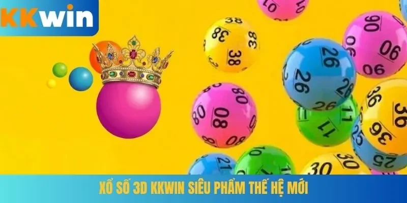Xổ số 3D KKWIN siêu phẩm thế hệ mới
